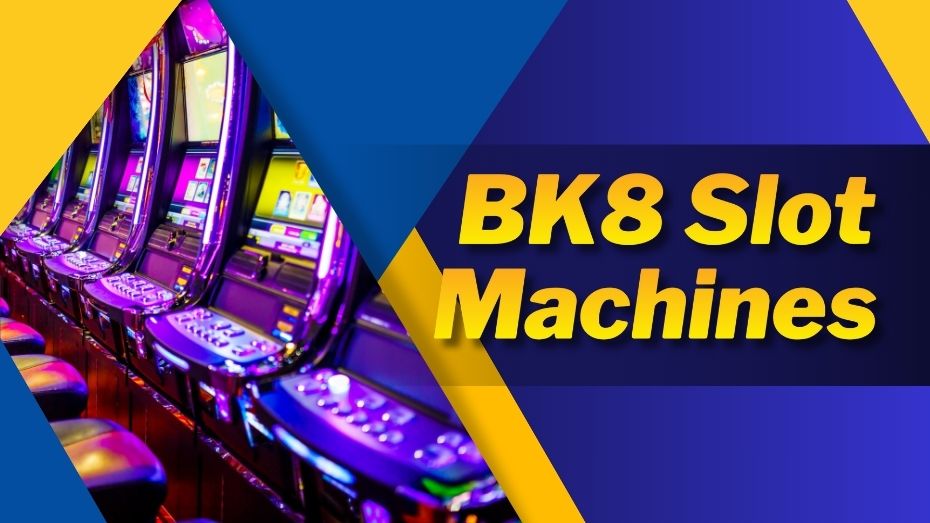BK8 slot machines