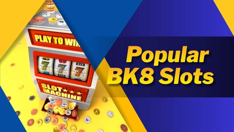 Popular BK8 Slots