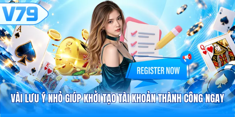 Vài lưu ý nhỏ giúp khởi tạo tài khoản thành công ngay